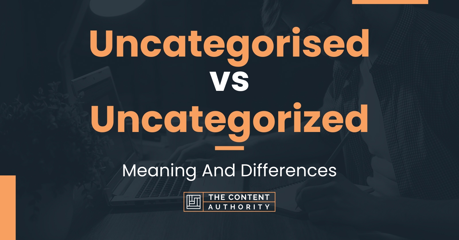 Uncategorised vs Uncategorized: Meaning And Differences