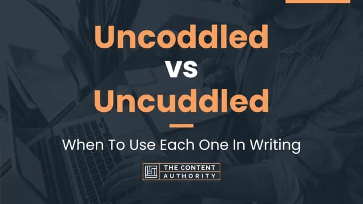 Uncoddled vs Uncuddled: When To Use Each One In Writing