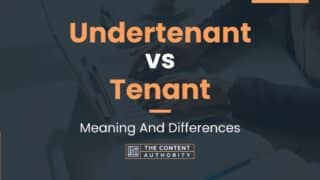 Undertenant vs Tenant: Meaning And Differences