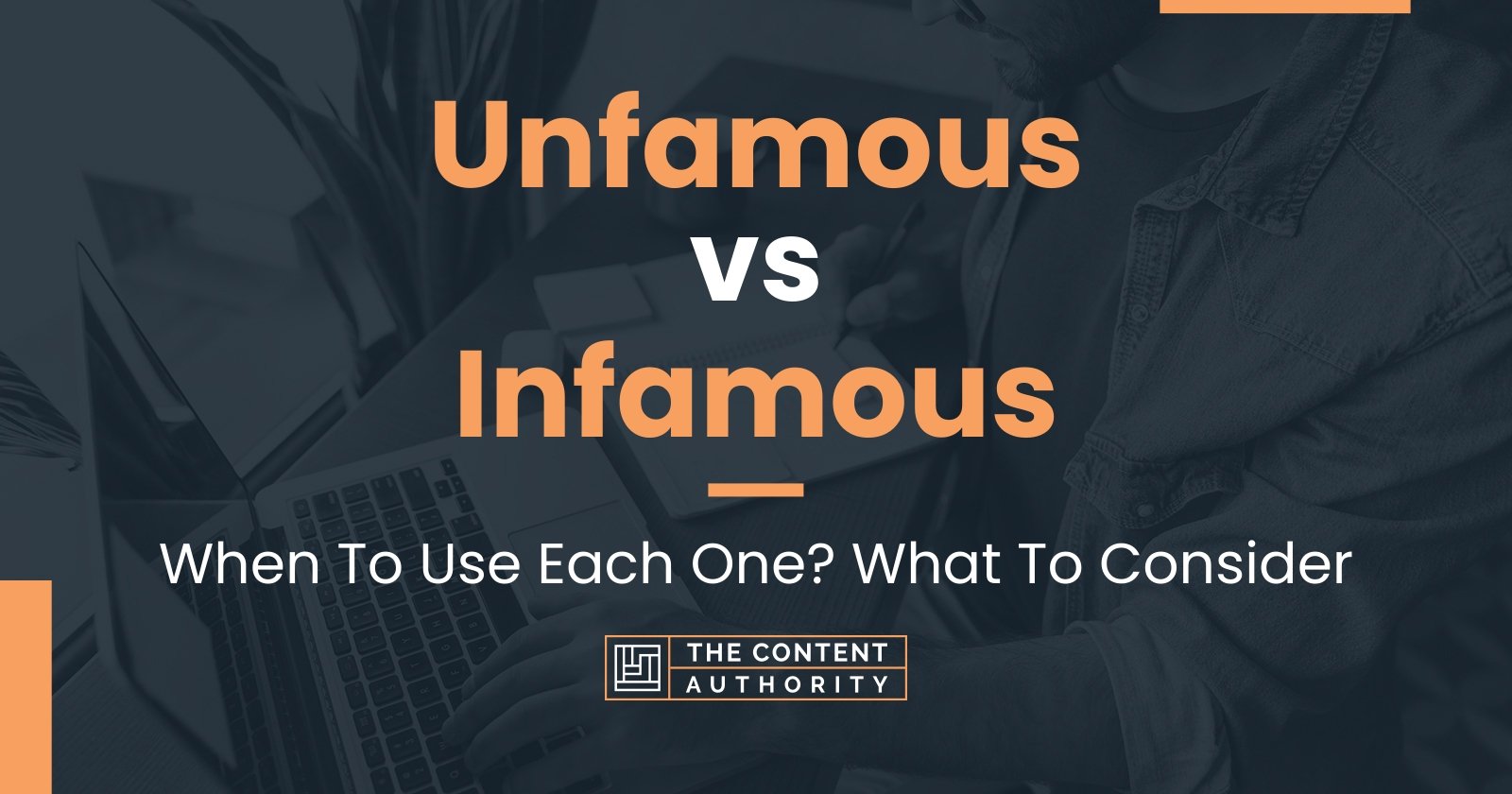 Unfamous vs Infamous: When To Use Each One? What To Consider