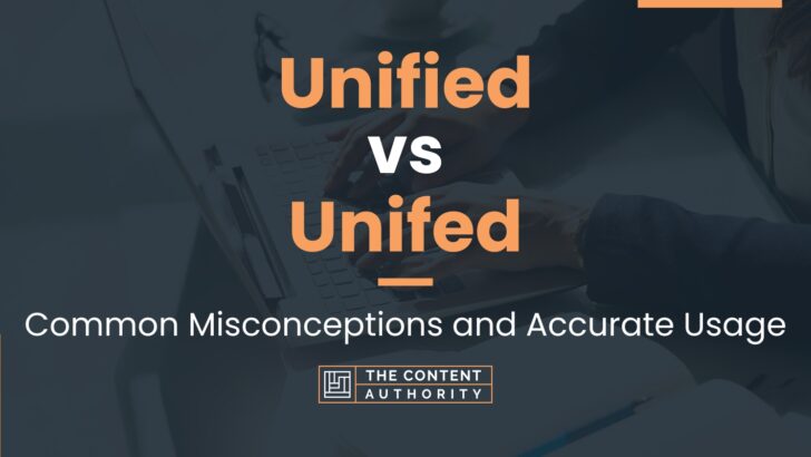 Unified vs Unifed: Common Misconceptions and Accurate Usage