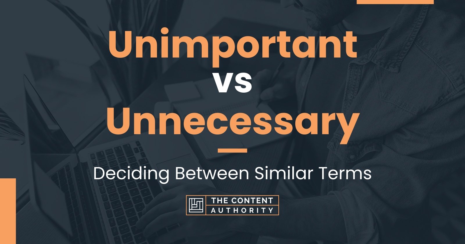 Unimportant Vs Unnecessary: Deciding Between Similar Terms