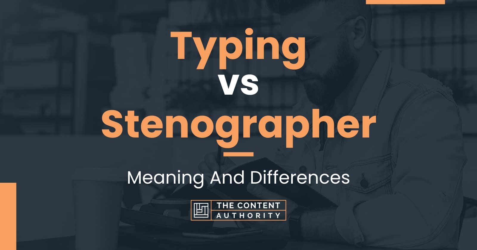 Typing vs Stenographer Meaning And Differences