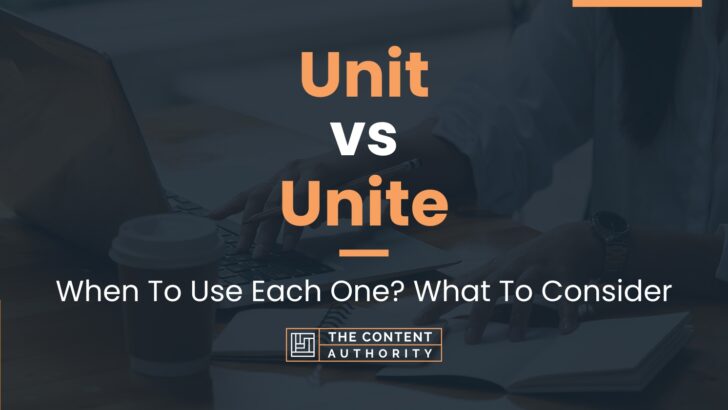 Unit vs Unite: When To Use Each One? What To Consider