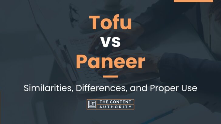 Tofu Vs Paneer: Similarities, Differences, And Proper Use