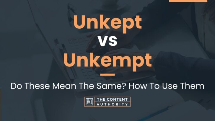 Unkept vs Unkempt: Do These Mean The Same? How To Use Them