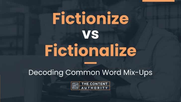 Fictionize vs Fictionalize: Decoding Common Word Mix-Ups
