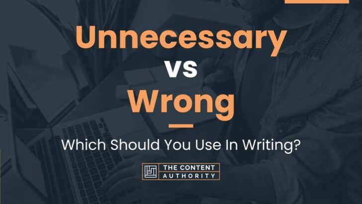 Unnecessary vs Wrong: Which Should You Use In Writing?