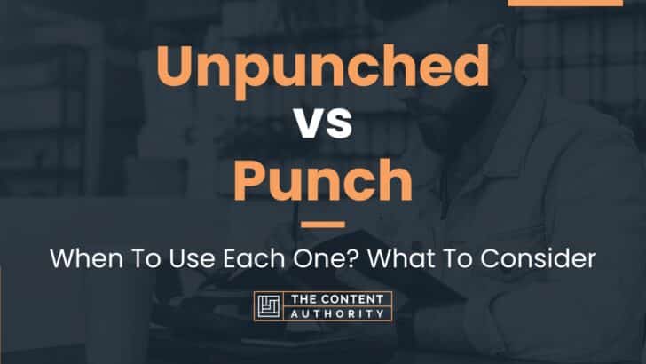 Unpunched vs Punch: When To Use Each One? What To Consider