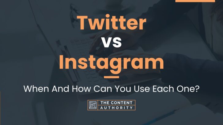 Twitter vs Instagram: When And How Can You Use Each One?