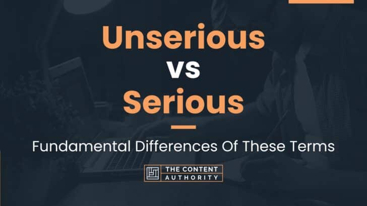 Unserious vs Serious: Fundamental Differences Of These Terms