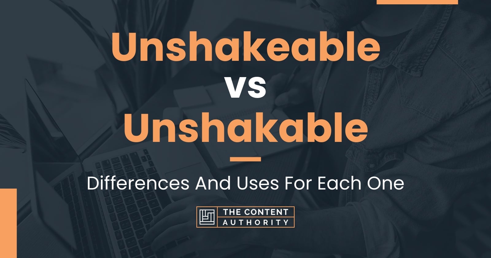 Unshakeable vs Unshakable: Differences And Uses For Each One