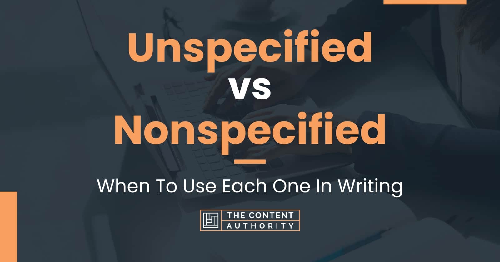 Unspecified vs Nonspecified: When To Use Each One In Writing