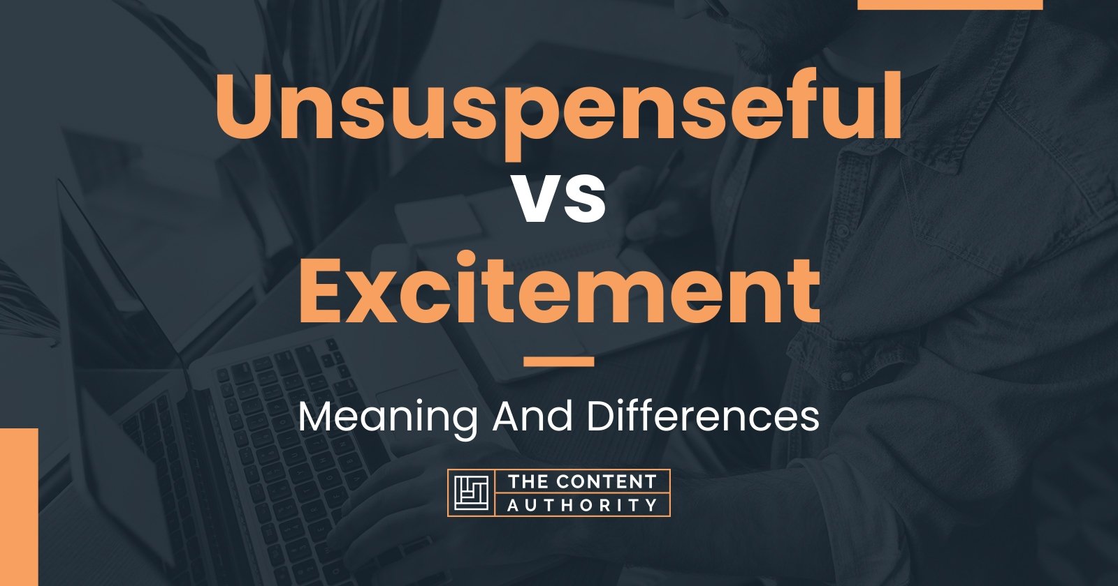 Unsuspenseful vs Excitement: Meaning And Differences