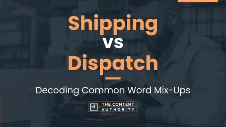 Shipping vs Dispatch: Decoding Common Word Mix-Ups