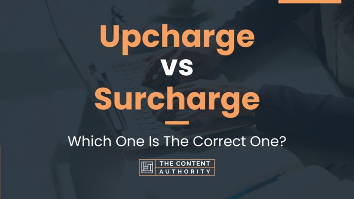 Upcharge vs Surcharge: Which One Is The Correct One?