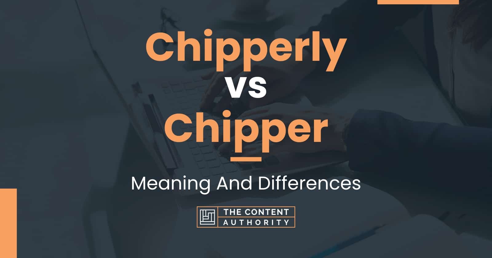 Chipperly vs Chipper: Meaning And Differences