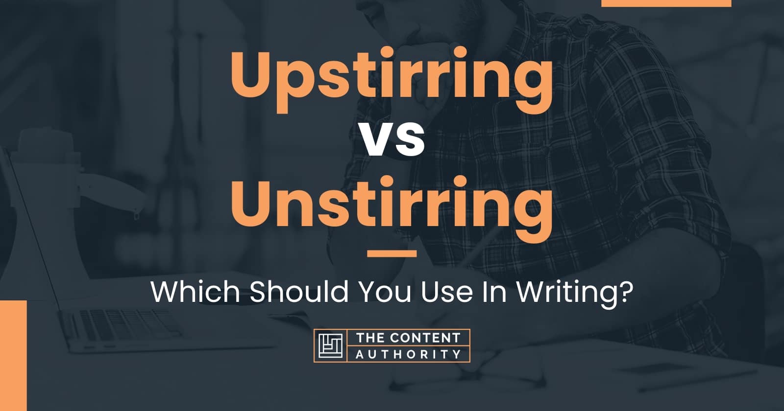 Upstirring vs Unstirring: Which Should You Use In Writing?