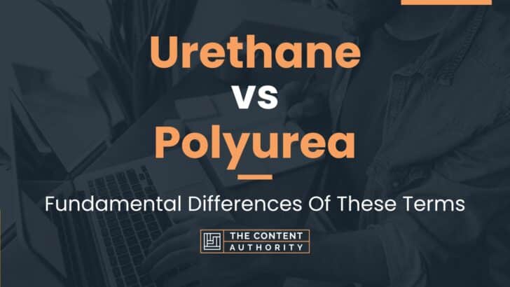 Urethane vs Polyurea: Fundamental Differences Of These Terms