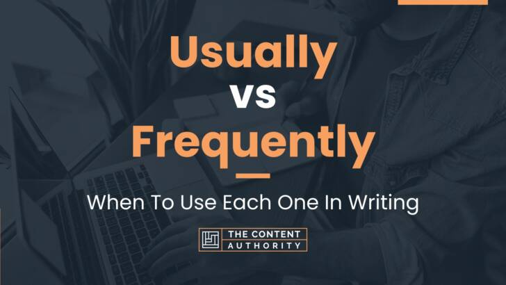 Usually vs Frequently: When To Use Each One In Writing