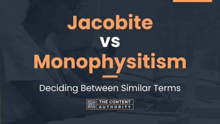 Jacobite vs Monophysitism: Deciding Between Similar Terms