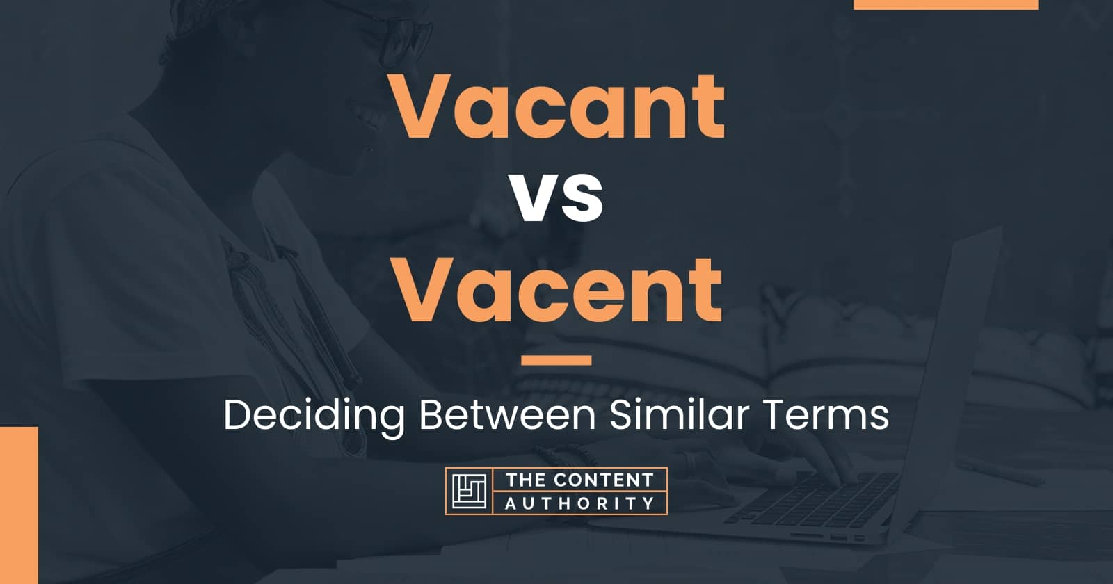 Vacant Vs Vacent Deciding Between Similar Terms