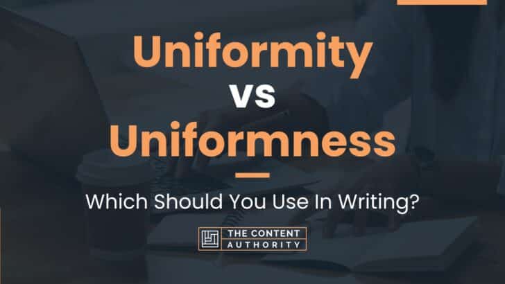 Uniformity vs Uniformness: Which Should You Use In Writing?