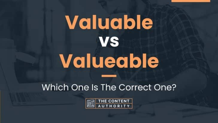 Valuable vs Valueable: Which One Is The Correct One?
