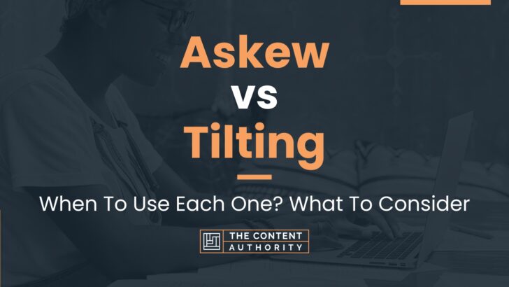 askew-vs-tilting-when-to-use-each-one-what-to-consider