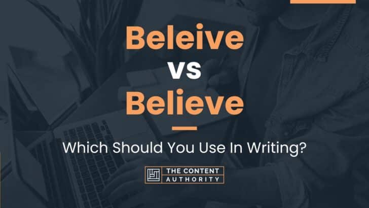 beleive-vs-believe-which-should-you-use-in-writing