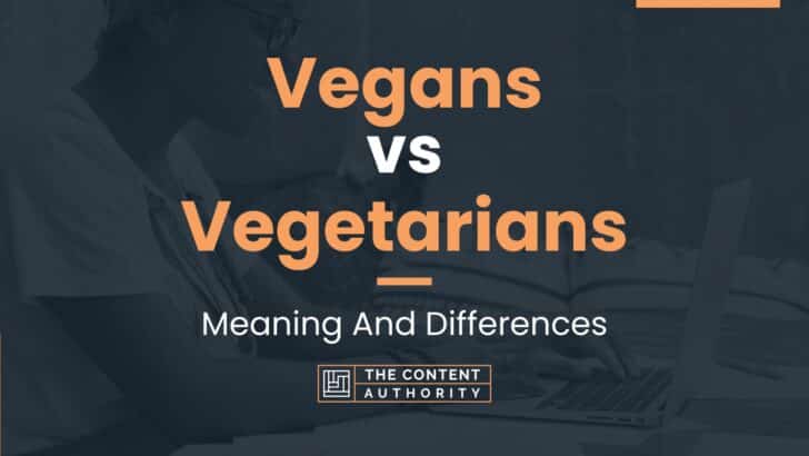 Vegans vs Vegetarians: Meaning And Differences