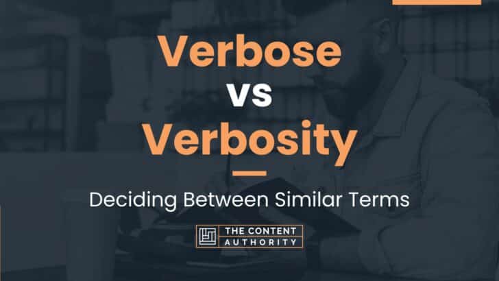 Verbose vs Verbosity: Deciding Between Similar Terms