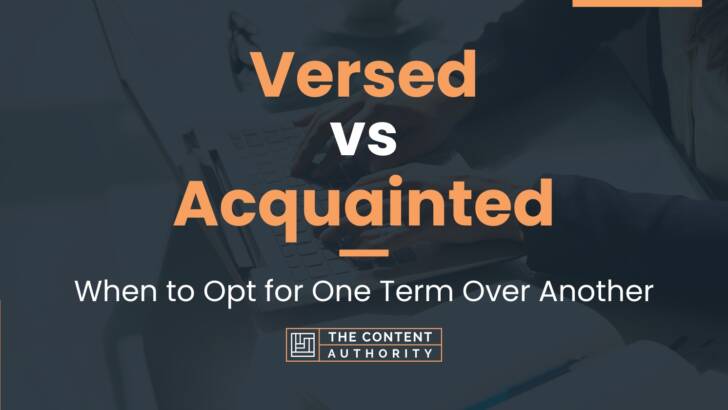 versed-vs-acquainted-when-to-opt-for-one-term-over-another