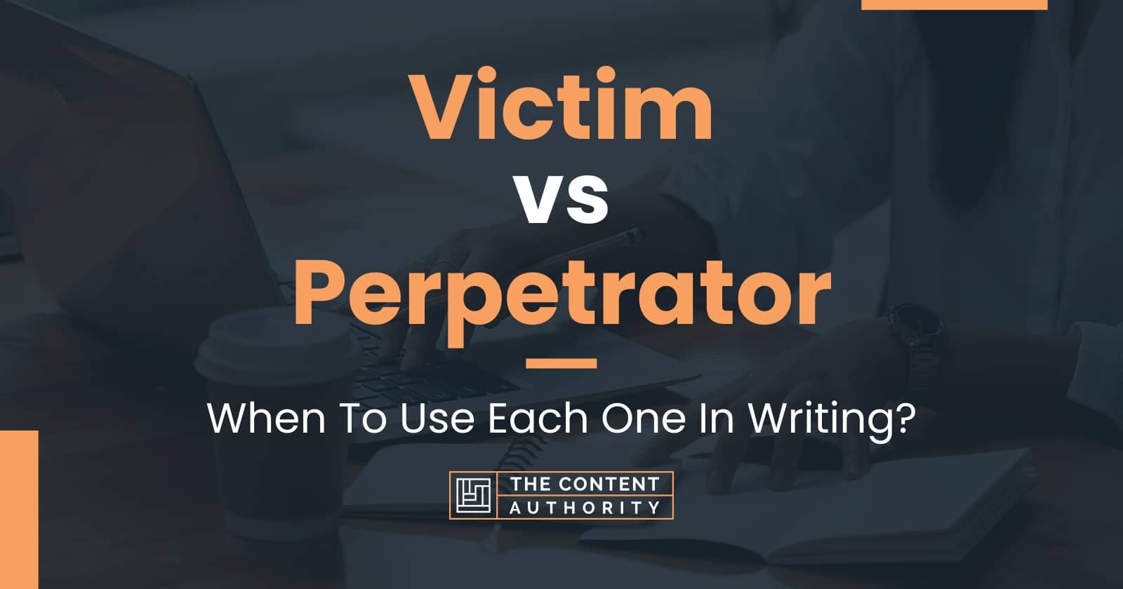 Victim vs Perpetrator: When To Use Each One In Writing?