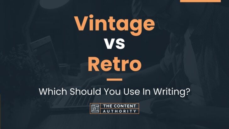 Vintage vs Retro: Which Should You Use In Writing?