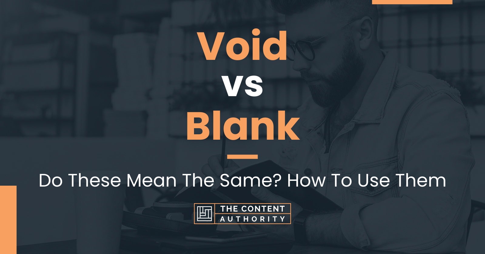 Void vs Blank: Do These Mean The Same? How To Use Them