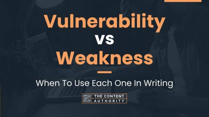 Vulnerability vs Weakness: When To Use Each One In Writing