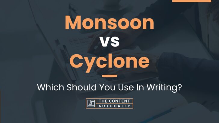 Monsoon vs Cyclone: Which Should You Use In Writing?