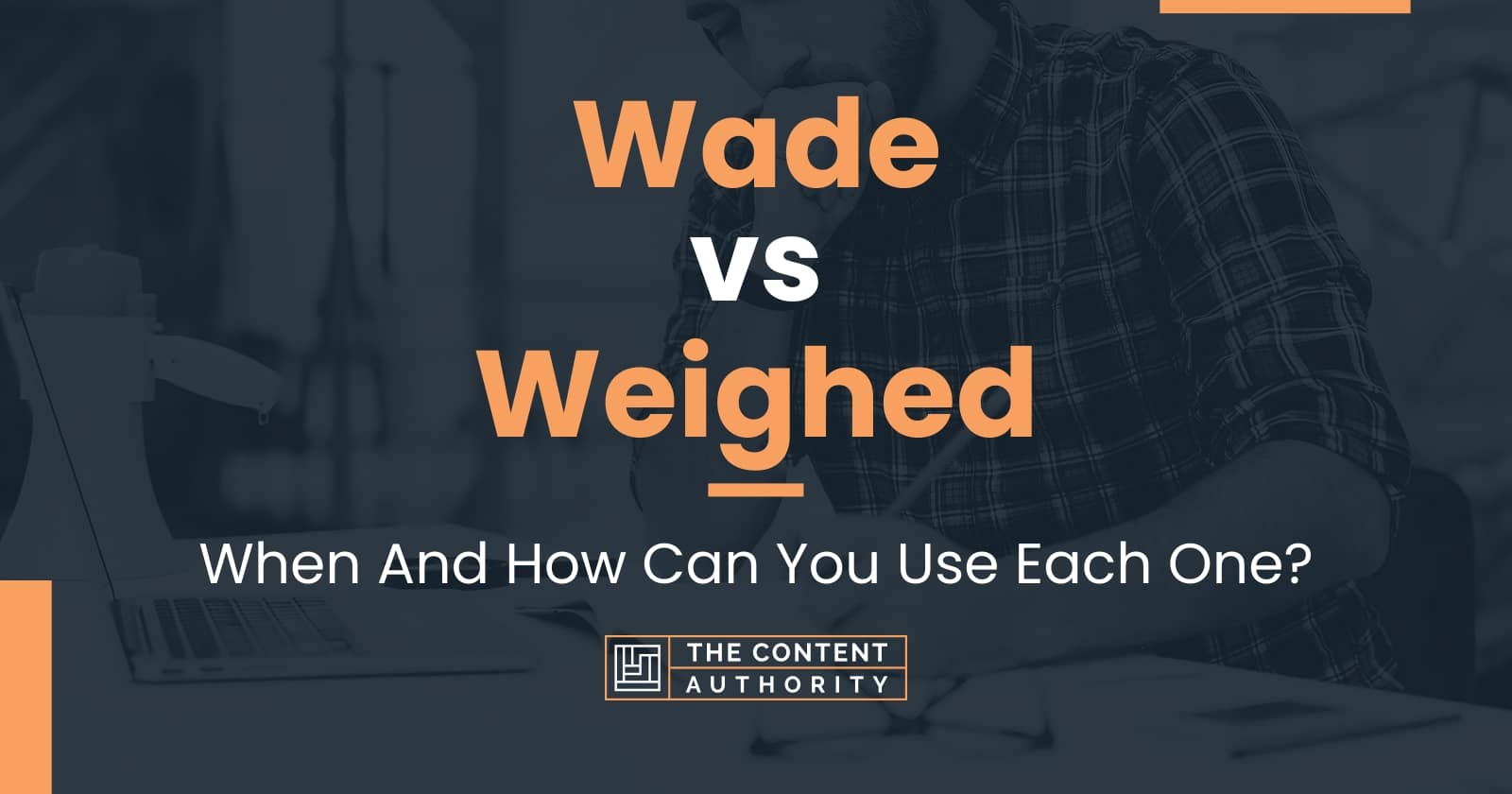 Wade vs Weighed When And How Can You Use Each One?