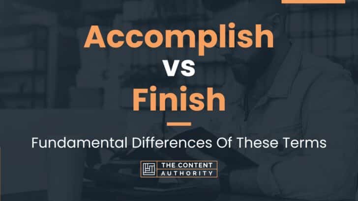 accomplish-vs-finish-fundamental-differences-of-these-terms