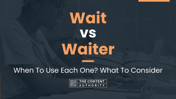 Wait vs Waiter: When To Use Each One? What To Consider