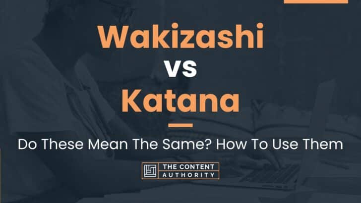 Wakizashi vs Katana: Do These Mean The Same? How To Use Them