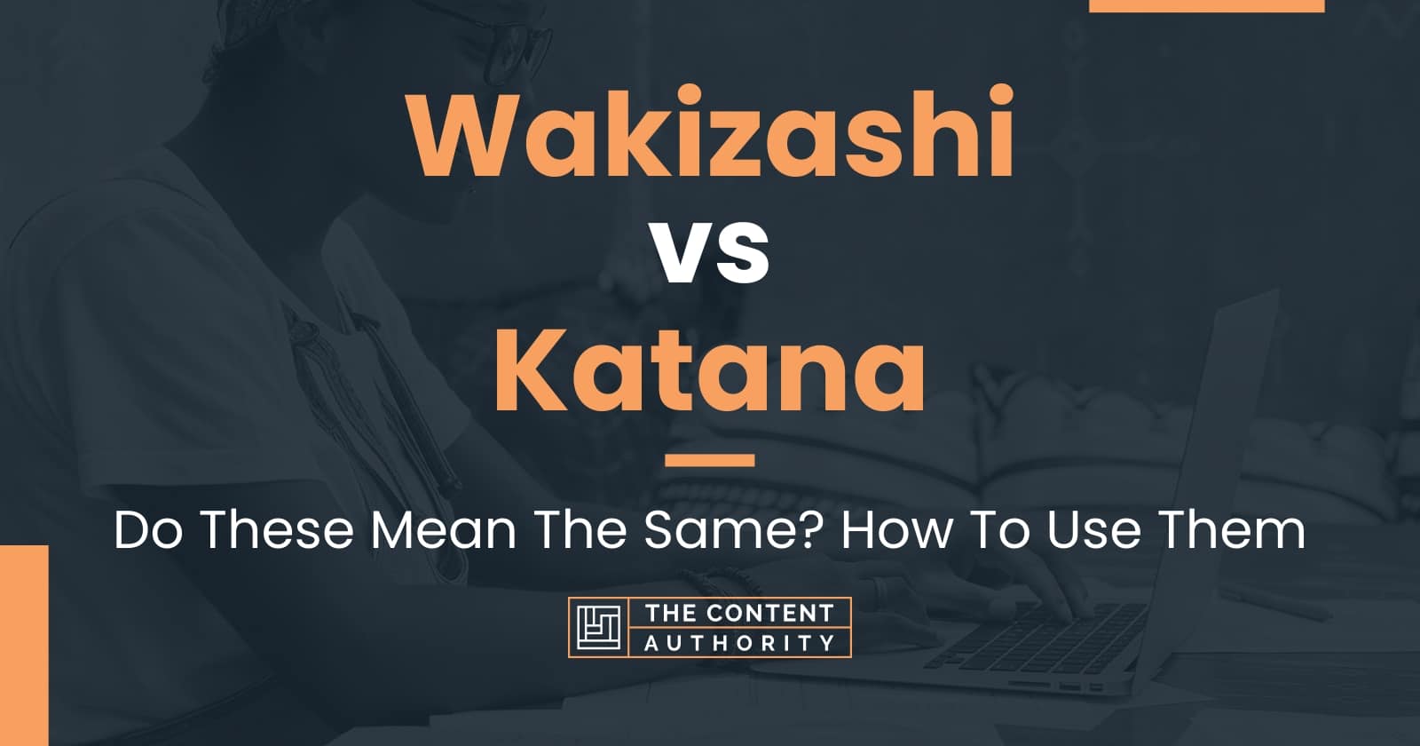 Wakizashi vs Katana: Do These Mean The Same? How To Use Them