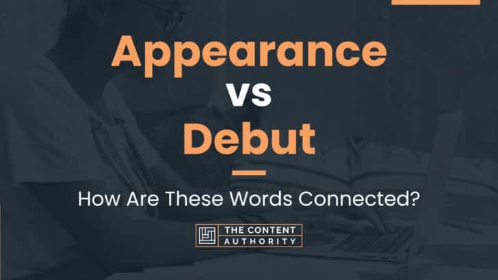 Appearance vs Debut: How Are These Words Connected?