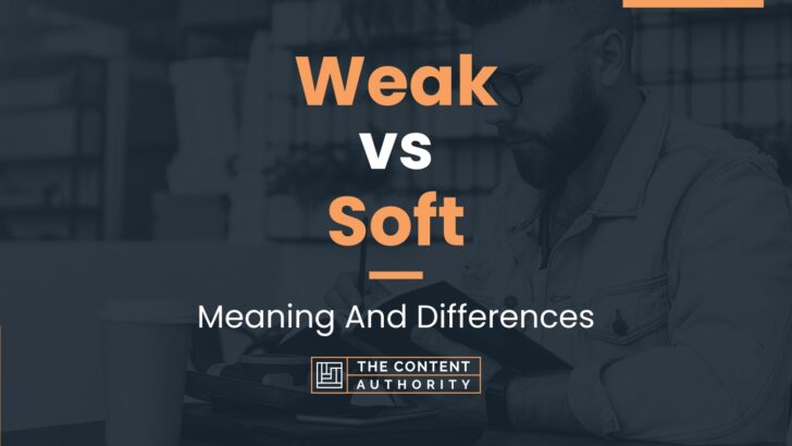 Weak vs Soft: Meaning And Differences