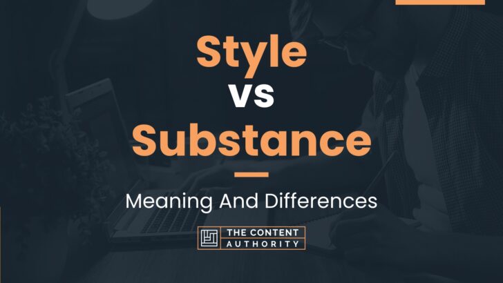 style-vs-substance-meaning-and-differences