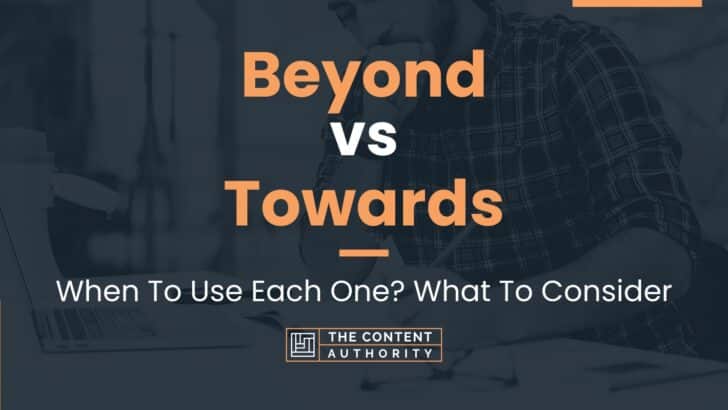 Beyond vs Towards: When To Use Each One? What To Consider