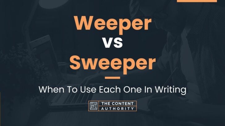 Weeper vs Sweeper: When To Use Each One In Writing