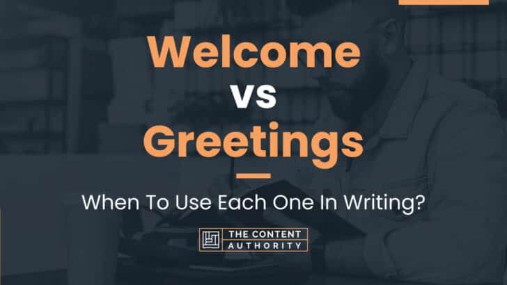 Welcome vs Greetings: When To Use Each One In Writing?