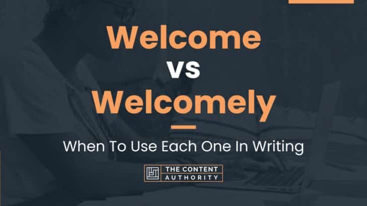 Welcome vs Welcomely: When To Use Each One In Writing